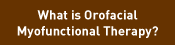 What is Orofacial Myofunctional Therapy?