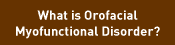 What is Orofacial Myofunctional Disorder?